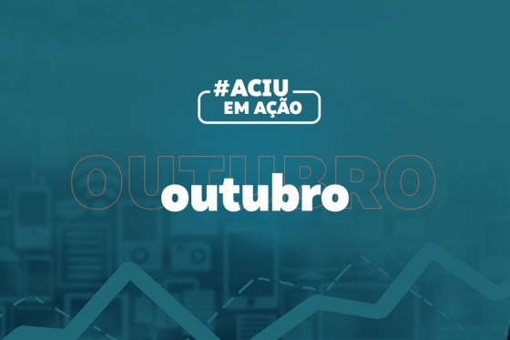 Confira as atividades realizadas pela Aciu no mês de Outubro